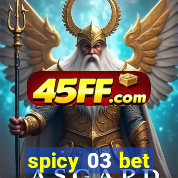 spicy 03 bet